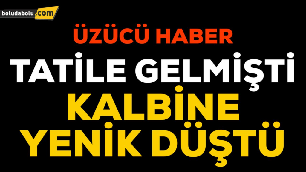 TERMAL TATİLİNE GELMİŞTİ VEFAT ETTİ TERMAL TATİLİNE GELMİŞTİ VEFAT ETTİ