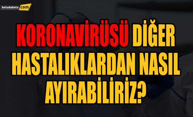 KORONAVİRÜSÜ DİĞER HASTALIKLARDAN NASIL AYIRABİLİRİZ?