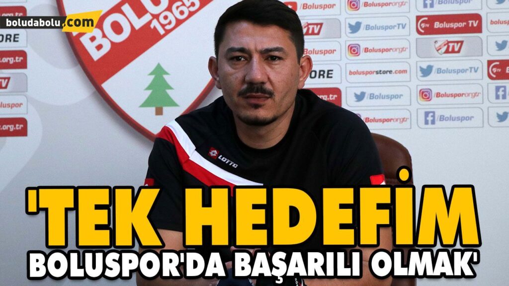 ‘TEK HEDEFİM BOLUSPOR’DA BAŞARILI OLMAK’ ‘TEK HEDEFİM BOLUSPOR’DA BAŞARILI OLMAK’