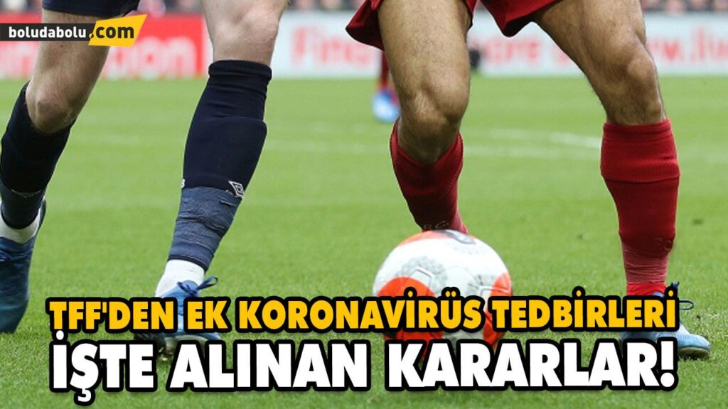 TFF’DEN EK KORONAVİRÜS TEDBİRLERİ TFF’DEN EK KORONAVİRÜS TEDBİRLERİ