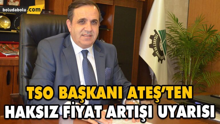 TSO BAŞKANI ATEŞ’TEN HAKSIZ FİYAT ARTIŞI UYARISI