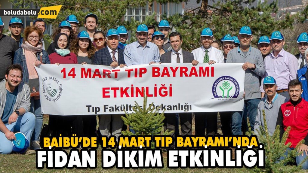 BAİBÜ’DE 14 MART TIP BAYRAMI’NDA FİDAN DİKİM ETKİNLİĞİ BAİBÜ’DE 14 MART TIP BAYRAMI’NDA FİDAN DİKİM ETKİNLİĞİ