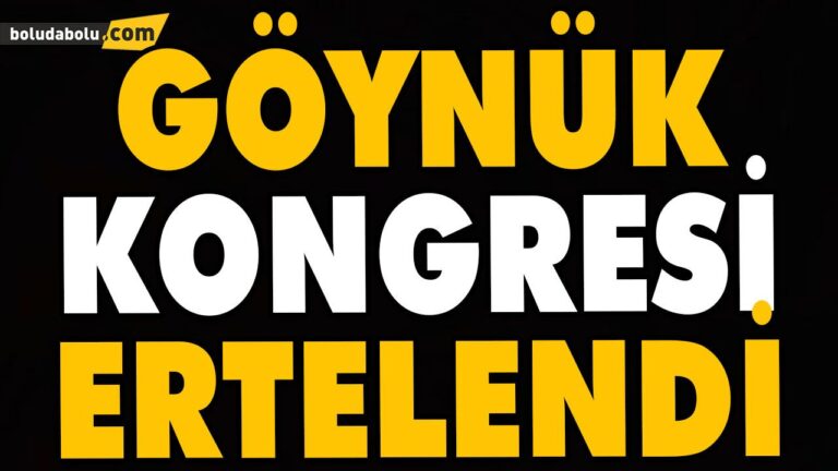 GÖYNÜK KONGRESİ ERTELENDİ