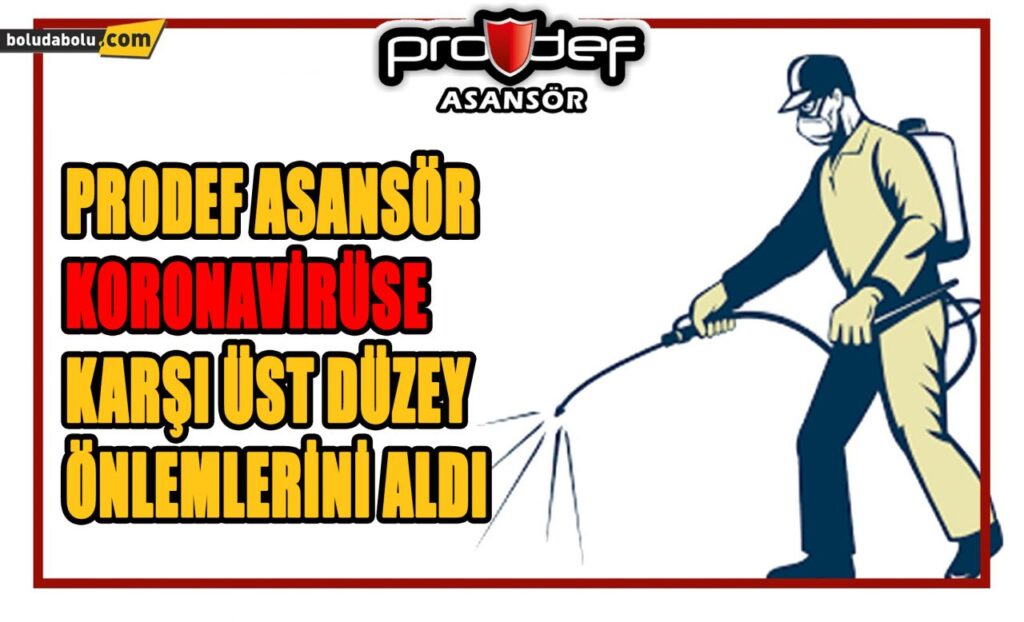 PRODEF ASANSÖR KORONAVİRÜSE KARŞI ÜST DÜZEY ÖNLEMLERİNİ ALDI PRODEF ASANSÖR KORONAVİRÜSE KARŞI ÜST DÜZEY ÖNLEMLERİNİ ALDI