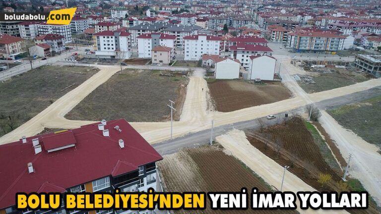 BOLU BELEDİYESİ’NDEN YENİ İMAR YOLLARI