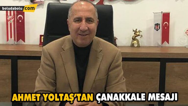 AHMET YOLTAŞ’TAN ÇANAKKALE MESAJI
