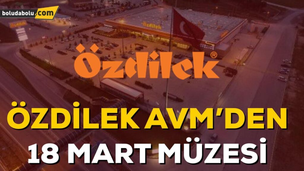 ÖZDİLEK 18 MART’A ÖZEL MÜZE KURDU