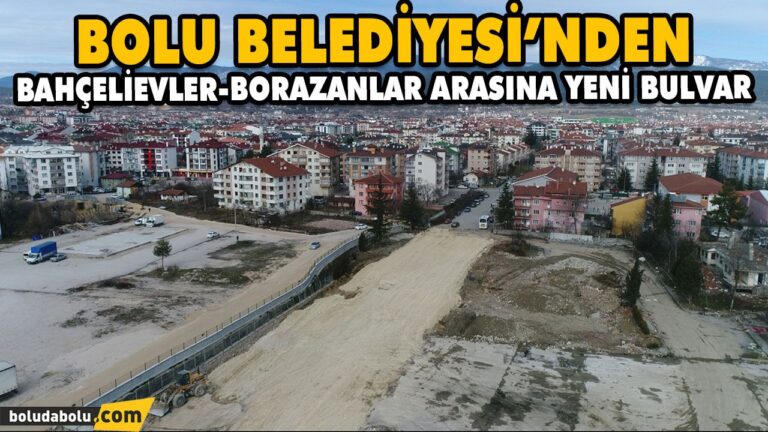 BOLU BELEDİYESİ’NDEN BAHÇELİEVLER-BORAZANLAR ARASINA YENİ BULVAR