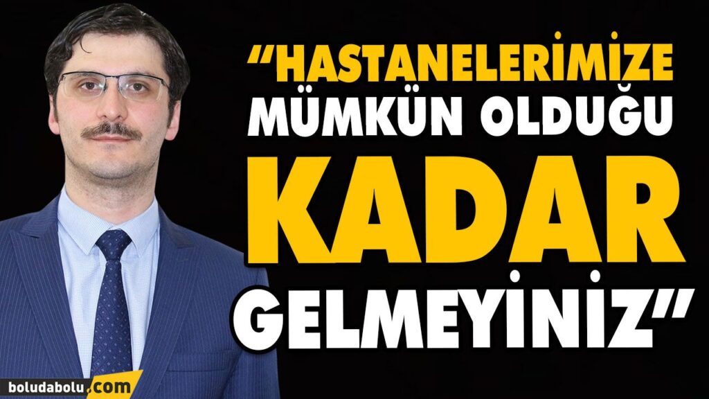 “HASTANELERİMİZE MÜMKÜN OLDUĞU KADAR GELMEYİNİZ” “HASTANELERİMİZE MÜMKÜN OLDUĞU KADAR GELMEYİNİZ”