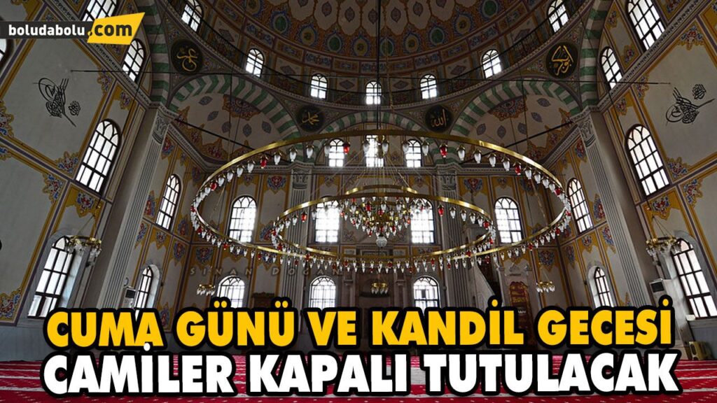 CUMA GÜNÜ VE KANDİL GECESİ CAMİLER KAPALI TUTULACAK CUMA GÜNÜ VE KANDİL GECESİ CAMİLER KAPALI TUTULACAK