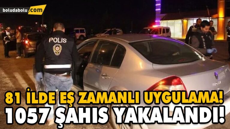 81 İLDE EŞ ZAMANLI UYGULAMA! 1057 ŞAHIS YAKALANDI!