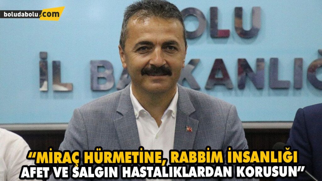 “MİRAÇ HÜRMETİNE, RABBİM İNSANLIĞI AFET VE SALGIN HASTALIKLARDAN KORUSUN”