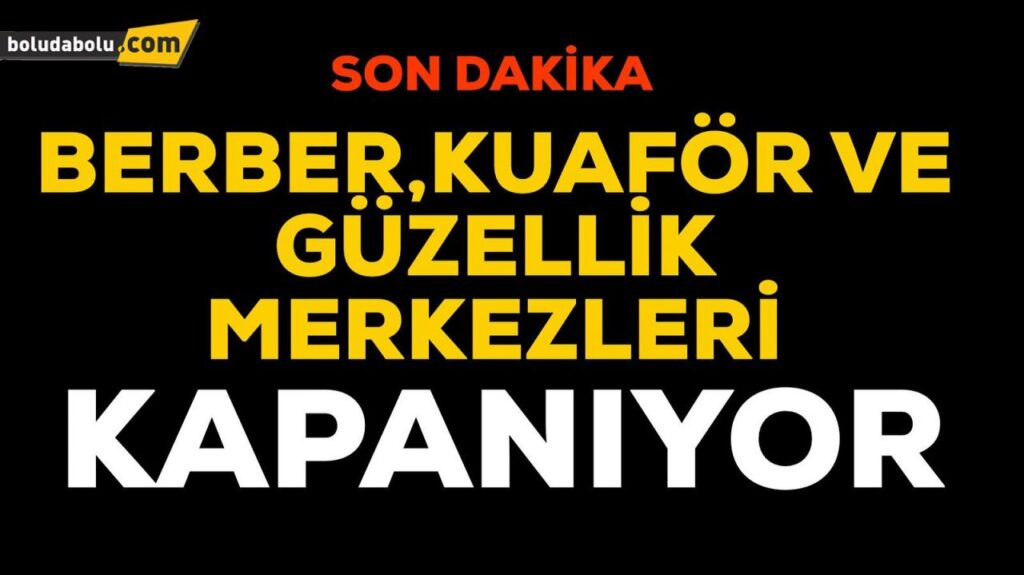 SON DAKİKA BERBER,KUAFÖR VE GÜZELLİK MERKEZLERİ KAPANIYOR !