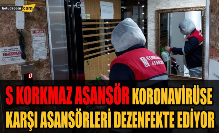 KORKMAZ ASANSÖRDEN KORONAVİRÜSE KARŞI MÜCADELE