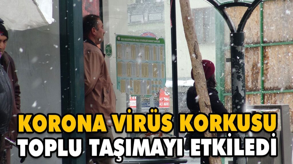 KORONA VİRÜS KORKUSU TOPLU TAŞIMAYI ETKİLEDİ KORONA VİRÜS KORKUSU TOPLU TAŞIMAYI ETKİLEDİ