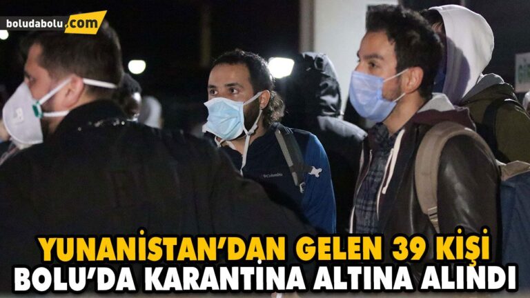YUNANİSTAN’DAN GELEN 39 KİŞİ BOLU’DA KARANTİNA ALTINA ALINDI