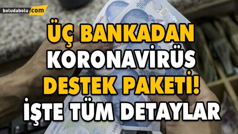ÜÇ BANKADAN KORONAVİRÜS DESTEK PAKETİ! İŞTE TÜM DETAYLAR