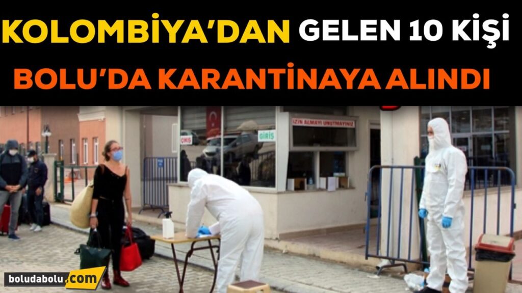 KOLOMBİYA’DAN GELEN 10 KİŞİ KARANTİNAYA ALINDI KOLOMBİYA’DAN GELEN 10 KİŞİ KARANTİNAYA ALINDI