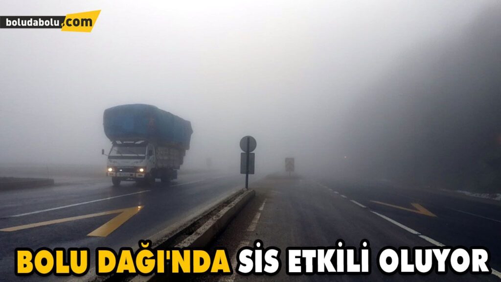 BOLU DAĞI’NDA SİS ETKİLİ OLUYOR BOLU DAĞI’NDA SİS ETKİLİ OLUYOR