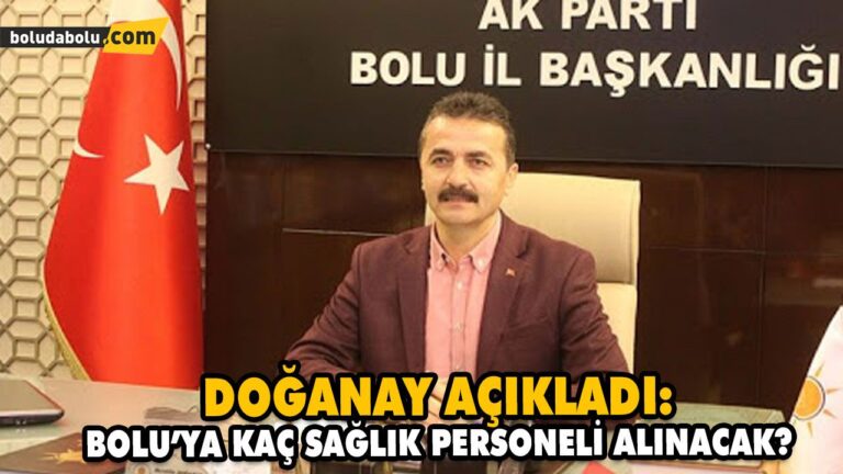 DOĞANAY AÇIKLADI: BOLU’YA KAÇ SAĞLIK PERSONELİ ALINACAK?