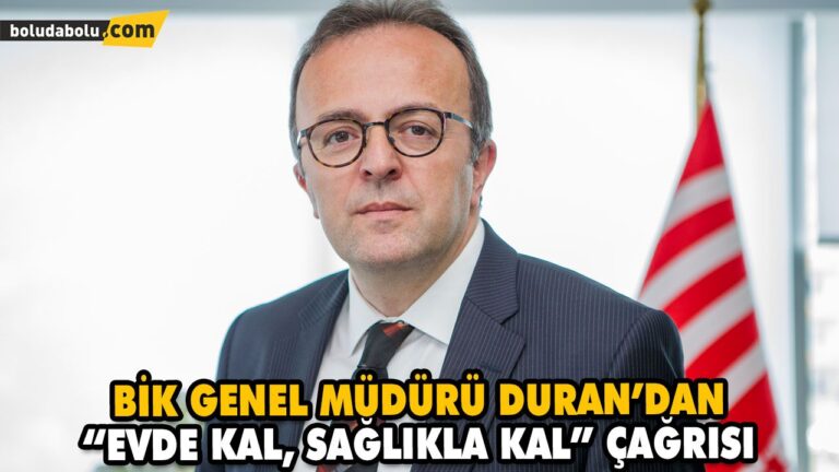 BİK GENEL MÜDÜRÜ DURAN’DAN “EVDE KAL, SAĞLIKLA KAL” ÇAĞRISI