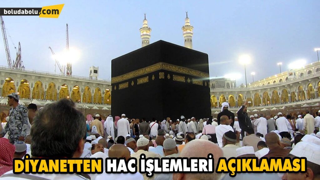 DİYANETTEN HAC İŞLEMLERİ AÇIKLAMASI DİYANETTEN HAC İŞLEMLERİ AÇIKLAMASI