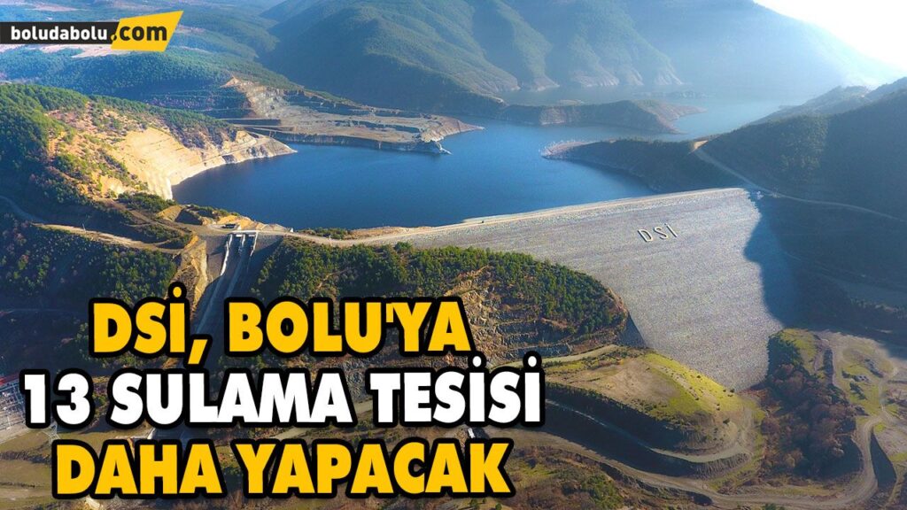 DSİ, BOLU’YA 13 SULAMA TESİSİ DAHA YAPACAK DSİ, BOLU’YA 13 SULAMA TESİSİ DAHA YAPACAK