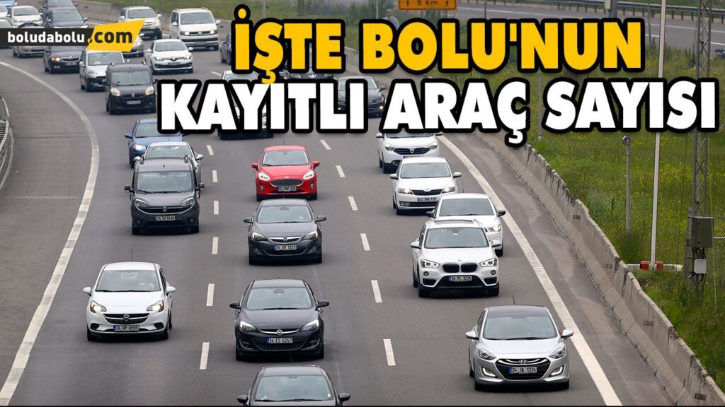 İŞTE BOLU’NUN KAYITLI ARAÇ SAYISI
