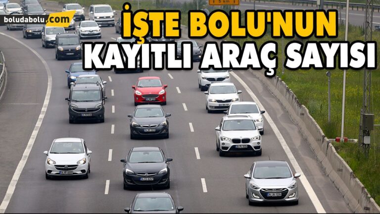 İŞTE BOLU’NUN KAYITLI ARAÇ SAYISI