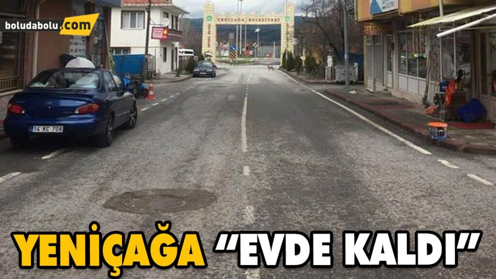 YENİÇAĞA “EVDE KALDI” YENİÇAĞA “EVDE KALDI”