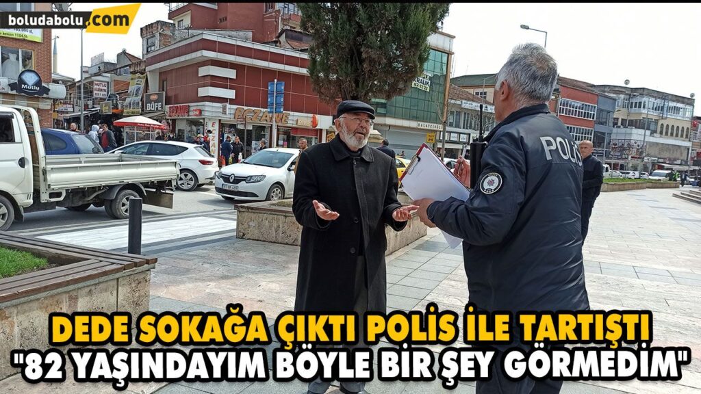 DEDE SOKAĞA ÇIKTI POLİS İLE TARTIŞTI. “82 YAŞINDAYIM BÖYLE BİR ŞEY GÖRMEDİM”