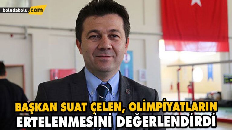 BAŞKAN SUAT ÇELEN, OLİMPİYATLARIN ERTELENMESİNİ DEĞERLENDİRDİ