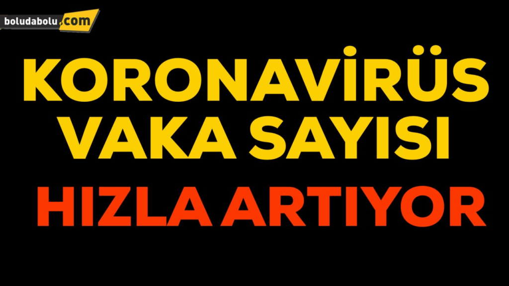 KORONAVİRÜS SAYISINDA BÜYÜK ARTIŞ