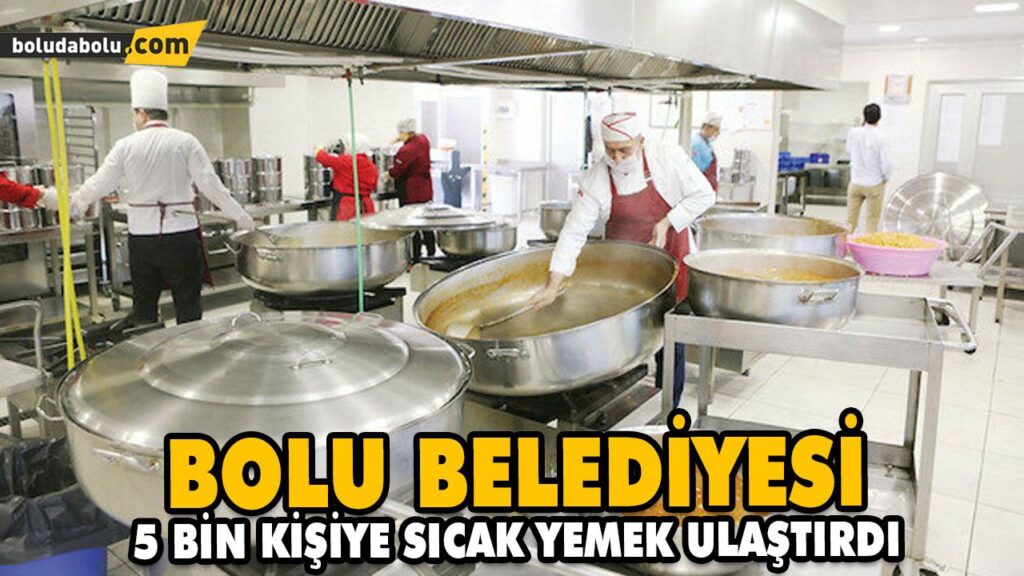 BOLU BELEDİYESİ 5 BİN KİŞİYE SICAK YEMEK ULAŞTIRDI BOLU BELEDİYESİ 5 BİN KİŞİYE SICAK YEMEK ULAŞTIRDI