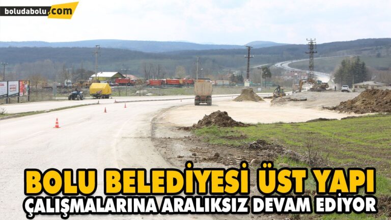 BOLU BELEDİYESİ ÜST YAPI ÇALIŞMALARINA ARALIKSIZ DEVAM EDİYOR