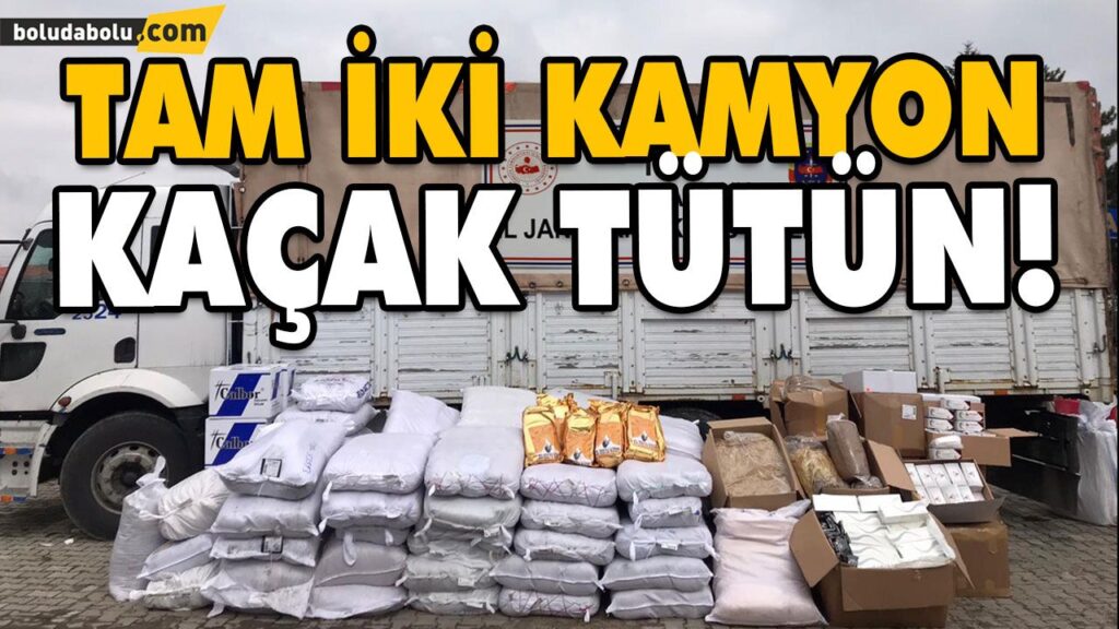 TAM İKİ KAMYON KAÇAK TÜTÜN! TAM İKİ KAMYON KAÇAK TÜTÜN!