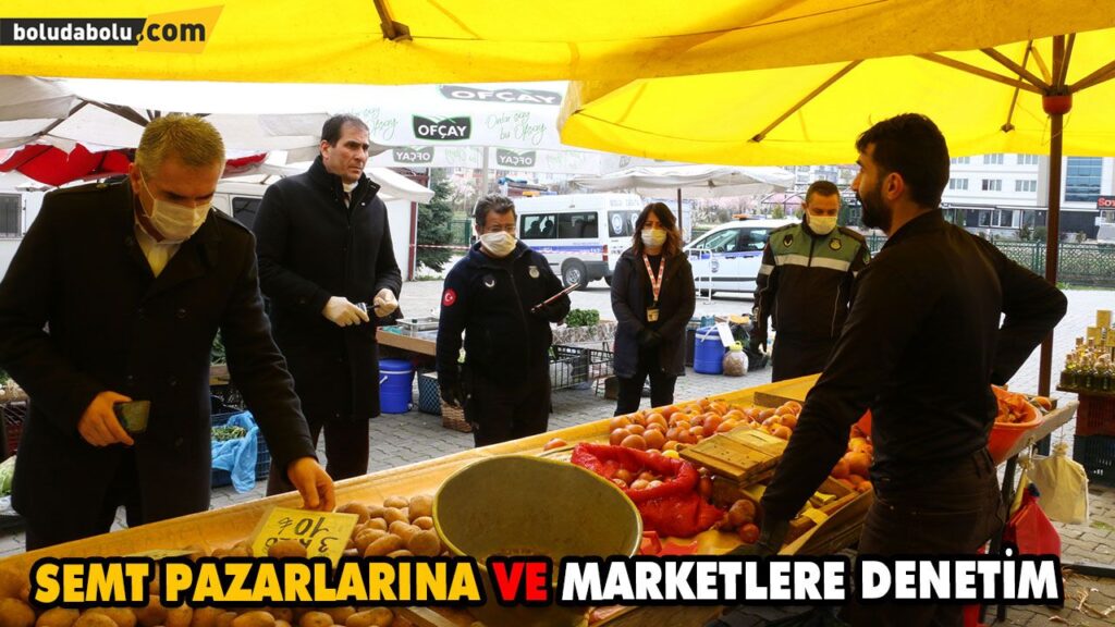 SEMT PAZARLARINA VE MARKETLERE DENETİM SEMT PAZARLARINA VE MARKETLERE DENETİM