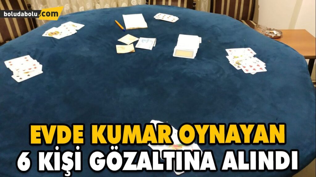 EVDE KUMAR OYNAYAN 6 KİŞİ GÖZALTINA ALINDI EVDE KUMAR OYNAYAN 6 KİŞİ GÖZALTINA ALINDI