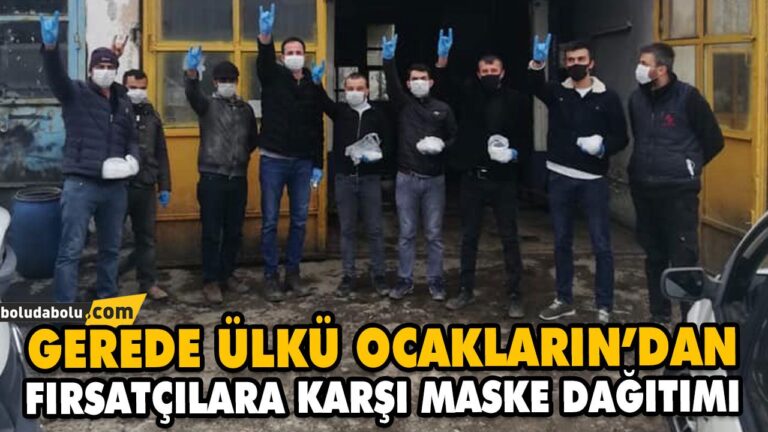 GEREDE ÜLKÜ OCAKLARIN’DAN FIRSATÇILARA KARŞI MASKE DAĞITIMI