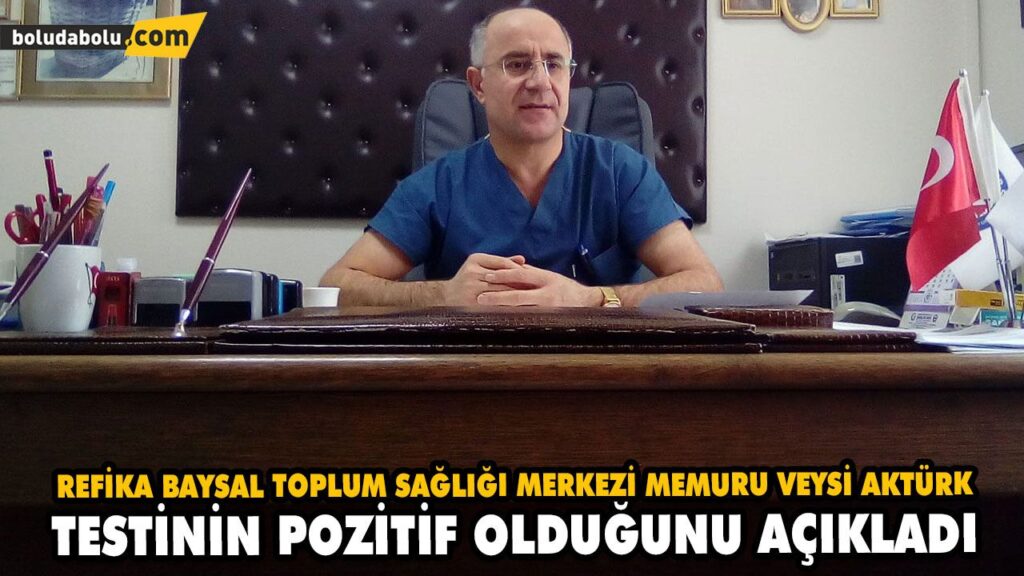 REFİKA BAYSAL TOPLUM SAĞLIĞI MERKEZİ MEMURU VEYSİ AKTÜRK TESTİNİN POZİTİF OLDUĞUNU AÇIKLADI