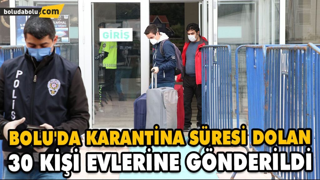 BOLU’DA KARANTİNA SÜRESİ DOLAN 30 KİŞİ EVLERİNE GÖNDERİLDİ BOLU’DA KARANTİNA SÜRESİ DOLAN 30 KİŞİ EVLERİNE GÖNDERİLDİ