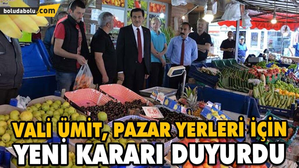 VALİ ÜMİT, PAZAR YERLERİ İÇİN YENİ KARARI DUYURDU VALİ ÜMİT, PAZAR YERLERİ İÇİN YENİ KARARI DUYURDU