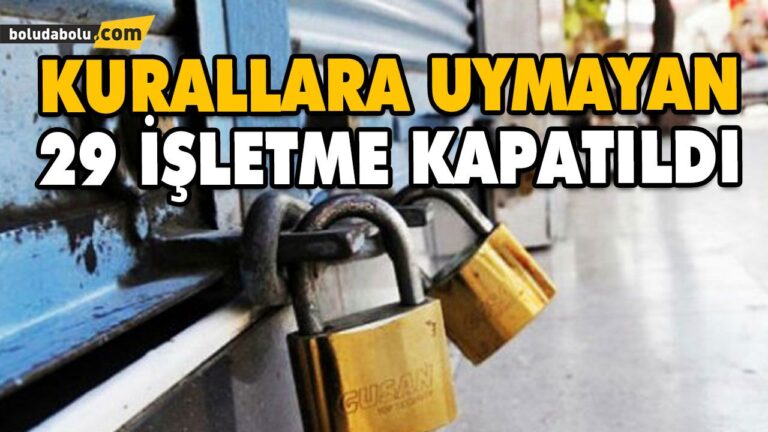 KURALLARA UYMAYAN 29 İŞLETME KAPATILDI