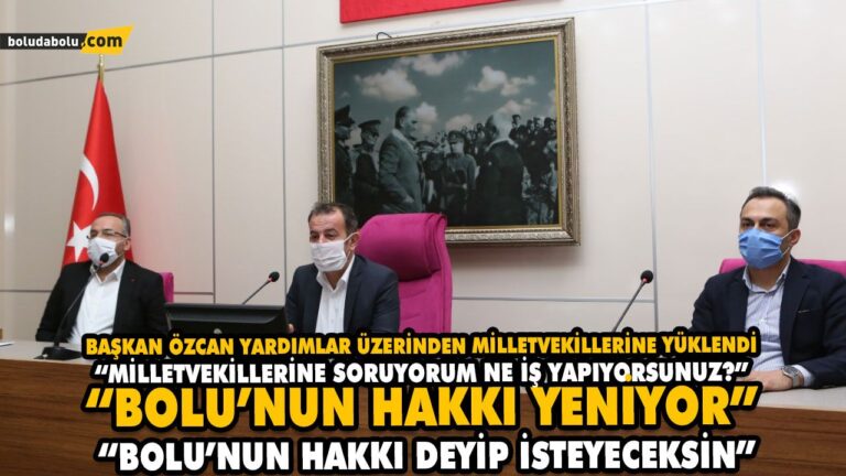 “BOLU’NUN HAKKI DEYİP İSTEYECEKSİN”