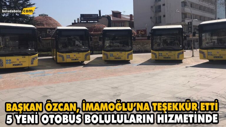 5 YENİ OTOBÜS BOLULULARIN HİZMETİNDE