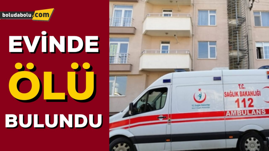 EVİNDE ÖLÜ BULUNDU EVİNDE ÖLÜ BULUNDU