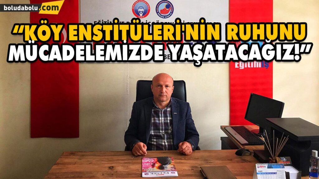 “KÖY ENSTİTÜLERİ’NİN RUHUNU MÜCADELEMİZDE YAŞATACAĞIZ!” “KÖY ENSTİTÜLERİ’NİN RUHUNU MÜCADELEMİZDE YAŞATACAĞIZ!”