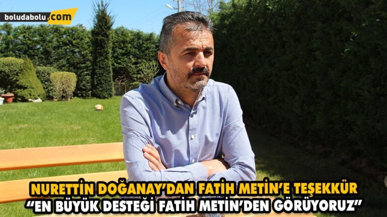 “EN BÜYÜK DESTEĞİ FATİH METİN’DEN GÖRÜYORUZ”
