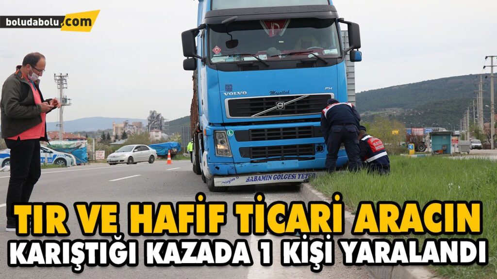 TIR VE HAFİF TİCARİ ARACIN KARIŞTIĞI KAZADA 1 KİŞİ YARALANDI TIR VE HAFİF TİCARİ ARACIN KARIŞTIĞI KAZADA 1 KİŞİ YARALANDI