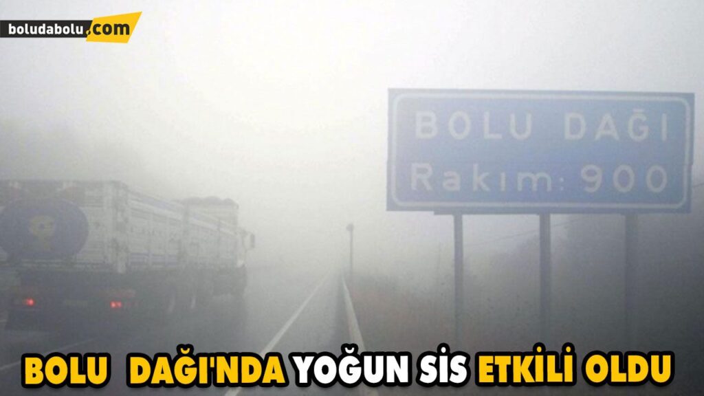 BOLU DAĞI’NDA YOĞUN SİS ETKİLİ OLDU BOLU DAĞI’NDA YOĞUN SİS ETKİLİ OLDU